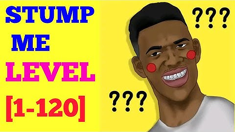 stump me level 1 to120 solution or walkthrough