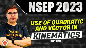 Use of Quadratic and Vector In KINEMATICS | Physics Olympiad Preparation | NSEP 2023 | AP Sir | VOS