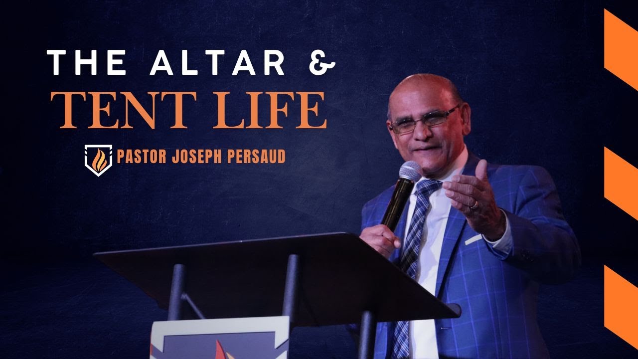 The Alter and Tent Life // Pastor Joseph Persaud