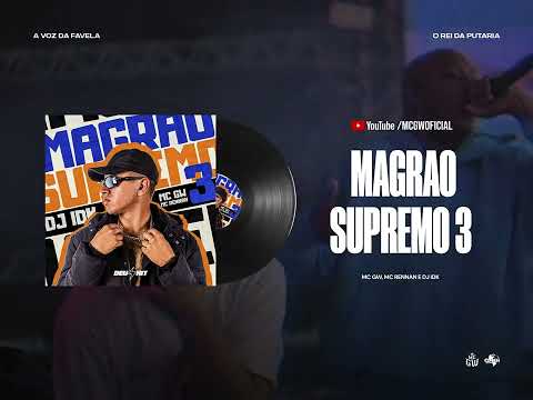 MAGRÃO SUPREMO 3 - MC GW, MC RENNAN E DJ IDK