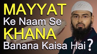 Kya Mayyat Ke Naam Se Khana Bana Sakte Hai By Adv. Faiz Syed