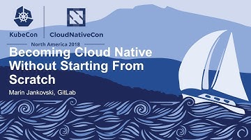 Becoming Cloud Native Without Starting From Scratch - Marin Jankovski, GitLab
