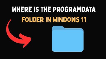 Where is the ProgramData folder in Windows 11