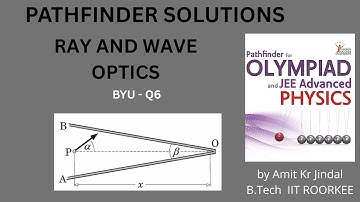 PATHFINDER SOLUTIONS || RAY AND WAVE OPTICS || BYU Q 6 || BUILD YOUR UNDERSTANDING || GEOMETRICAL