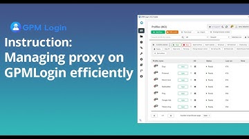 How to Manage Proxies in GPM Login Easily (Full Guide 2025)