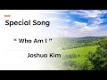 [09-01-24] Special Song ;   “ Who Am I ”  -  Joshua Kim