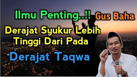 Ngaji Gus Baha ~ Derajat Syukur Lebih Tinggi Dari Pada Derajat Taqwa