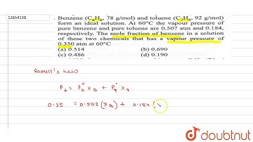 Benzene `(C_(6)H_(6),78g//mol)`and toluene `(C_(7)H_(8),92g//mol)`from an ideal solution. At `60^@C