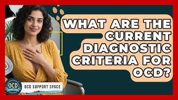 What Are The Current Diagnostic Criteria For OCD? - OCD Support Space
