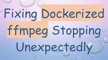 Fixing Dockerized ffmpeg Stopping Unexpectedly