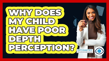 Why Does My Child Have Poor Depth Perception? - Optometry Knowledge Base