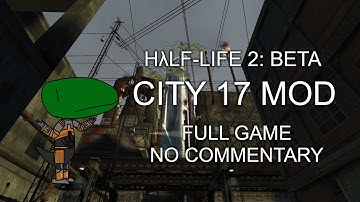 Half Life 2 Beta: City 17 mod (Full Game, No Commentary)