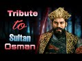 Tribute to sultan osman  5k special  season 2 recap  inspired by itskairexnow  as  edits