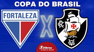 FORTALEZA X VASCO AO VIVO | COPA DO BRASIL - TERCEIRA FASE | NARRAÇÃO