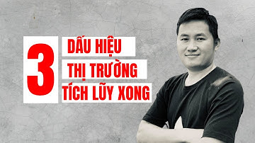 3 dấu hiệu thị trường đã hoàn thành tích lũy - Lưu Hạnh Nội Bộ - Cường Simon