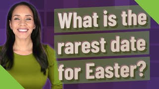 What is the rarest date for Easter
