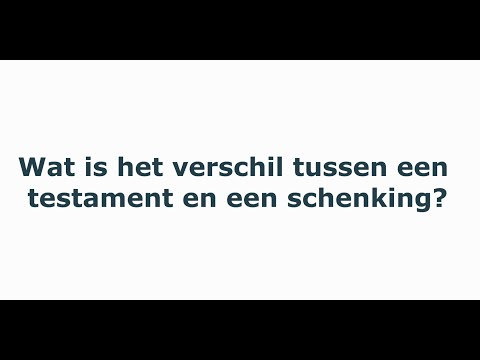 Video: Wat Is Het Verschil Tussen Een Testament En Een Donatie?