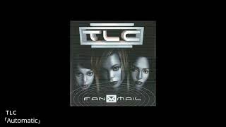 TLC 「Automatic」【Sound Only】