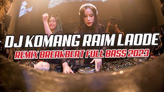 DJ KOMANG RAIM LAODE REMIX BREAKBEAT FULL BASS 2023