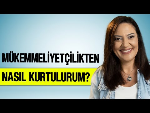 MÜKEMMELİYETÇİLİKTEN NASIL KURTULURUM?