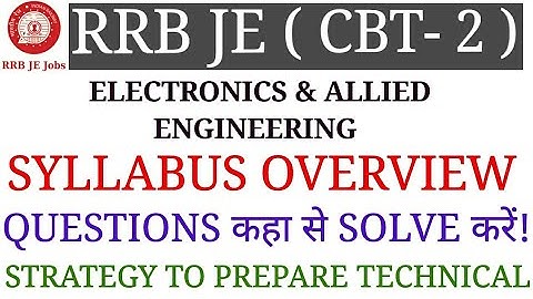 ELECTRONICS & ALLIED ENGINEERING SYLLABUS OVERVIEW & STRATEGY TO PREPARE SUBJECT FOR RRB JE CBT-2