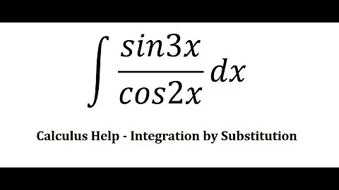 Calculus Help: Integral ∫ sin3x/cos2x dx - Integration by substitution - Techniques