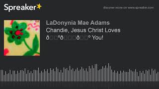 Chandie, Jesus Christ Loves 🌺💚🌺 You!