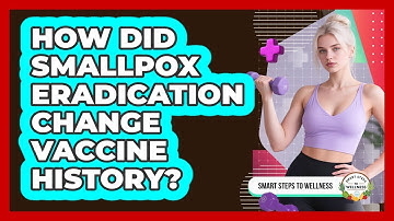How Did Smallpox Eradication Change Vaccine History? - Smart Steps to Wellness