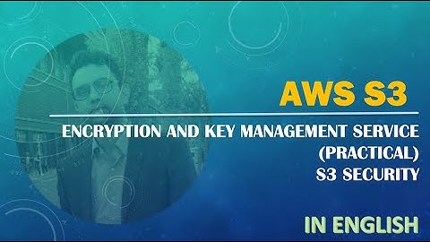 AWS | S3 | Security |  Encryption Practical | Key Management Service KMS