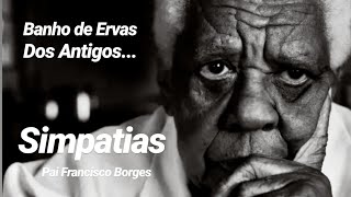 Banho De Ervas Dos Antigos Com Pai Francisco Borges.