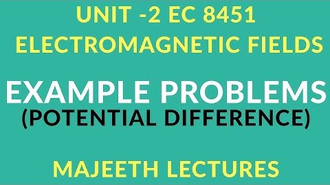 EC 8451 ELECTROMAGNETIC FIELDS PROBLEMS  POTENTIAL AND POTENTIAL DIFFERENCE