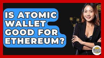Is Atomic Wallet Good For Ethereum? - CryptoBasics360.com