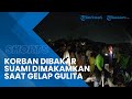 Kronologi Suami Aniaya Istri hingga Tewas, Anak 1,5 Tahun yang Digendong Korban Ikut Terluka