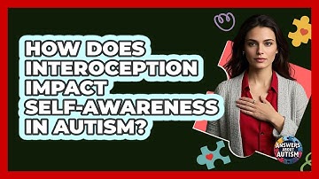 How Does Interoception Impact Self-awareness In Autism? - Answers About Autism