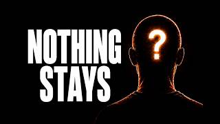 Your Mind Cant`t Accept That Everything Changes - Here`s Why