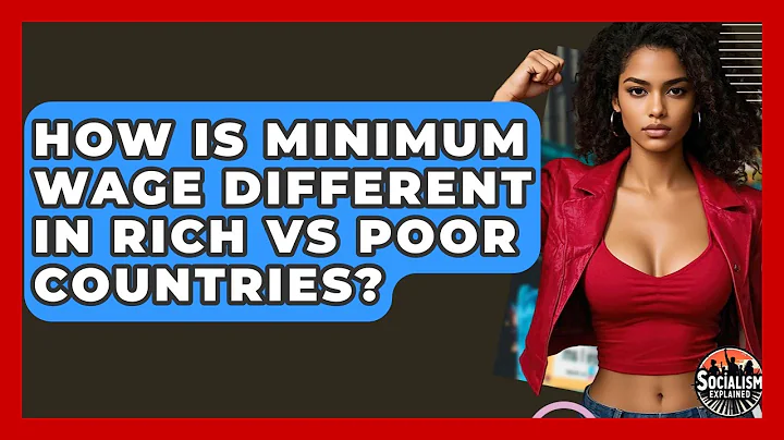 How Is Minimum Wage Different In Rich Vs Poor Countries? - Socialism Explained