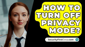 How To Turn Off Privacy Mode? - SecurityFirstCorp.com
