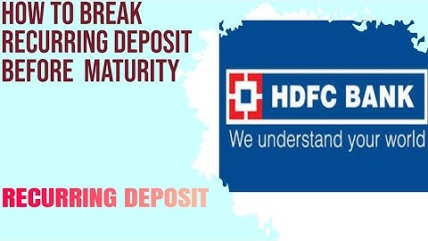 RECURRING DEPOSIT  (RD) को prematurity  कैसे तोडे ?? HO W TO BREAK HDFC BANK RD BEFORE MATURITY  !!