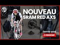 Nouveau sram red axs  premier essai et spcifications 