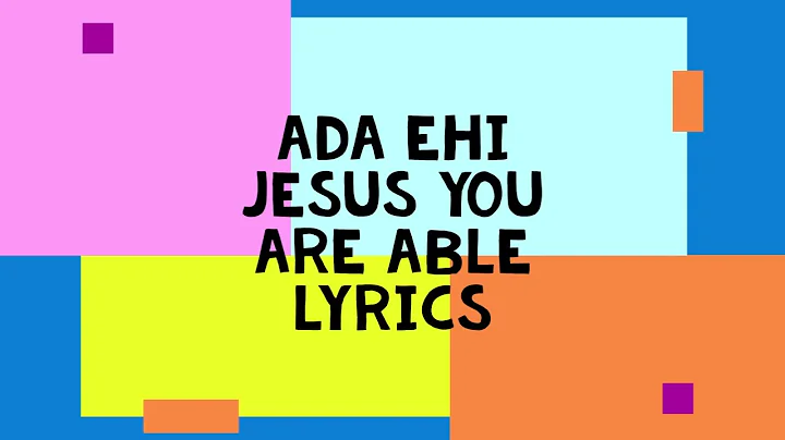 ADA EHI JESUS YOU ARE ABLE LYRICS VIDEO