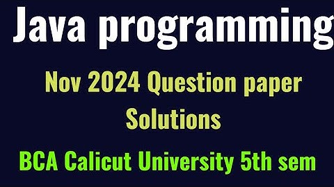 Java programming previous year question paper solutions Nov 2024 Calicut University BCA 5th semester