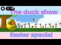The duck show / Easter special 
