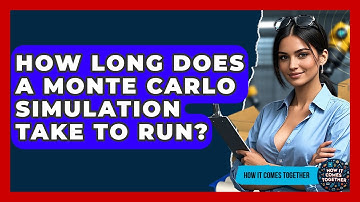 How Long Does A Monte Carlo Simulation Take To Run? - How It Comes Together