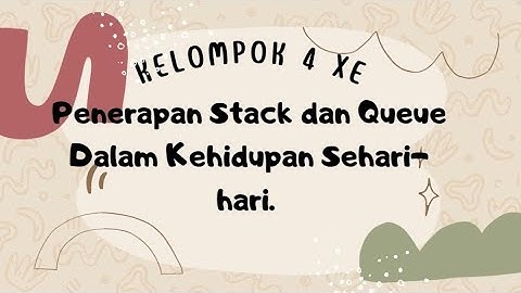 Penerapan Stack dan Queue Dalam Kehidupan Sehari-hari. Kelompok 4 XE SMA NEGERI 1 KLATEN.