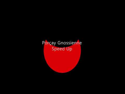 Porçay - Gnossienne (Speed Up)