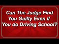 Can The Judge Find You Guilty of Reckless Driving Even if You do Driving School?