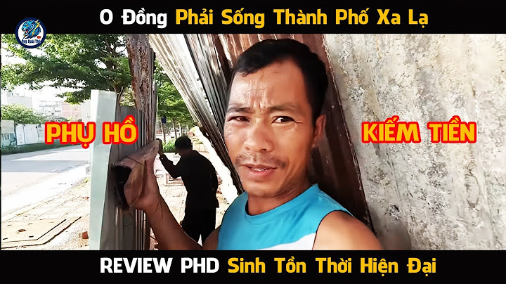 [Review PHD]  Full Sinh Tồn Thời Hiện Đại TP Hồ Chí Minh