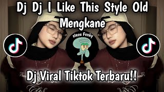 DJ I LIKE THIS STYLE OLD MENGKANE VIRAL||DJ VIRAL TIKTOK TERBARU YANG KALIAN CARI!!