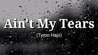Ain't My Tears (Lyrics) - Tyron Hapi
