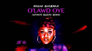 Nailah Blackman - O' Lawd Oye (Ultimate Rejects Remixx)